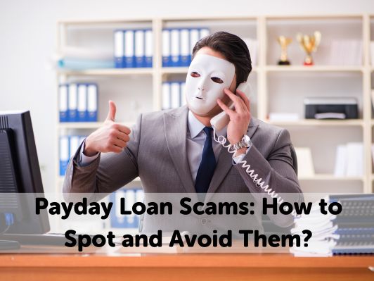 Payday Loan Scams: How To Spot and Avoid Them