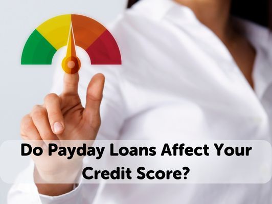 Do Payday Loans Affect Your Credit Score?