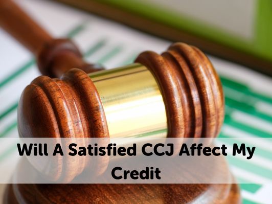 Will A Satisfied CCJ Affect My Credit? [A Detailed Guide]