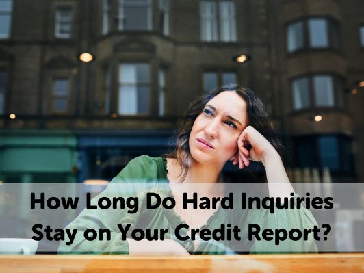 How Long Do Hard Inquiries Stay on Your Credit Report in 2025?