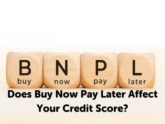 Does Buy Now Pay Later Affect Your Credit Score?
