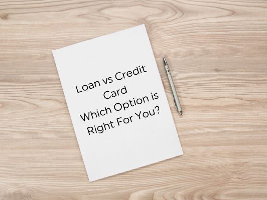 Loan vs Credit Card: Which Option is Right For You?