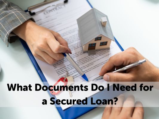 What Documents Do I Need for a Secured Loan?