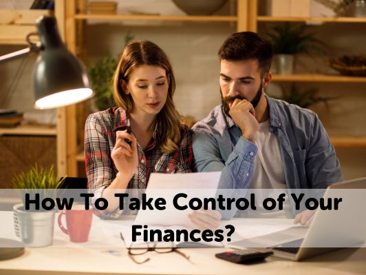 How To Take Control of Your Finances? [9 Best Ways]