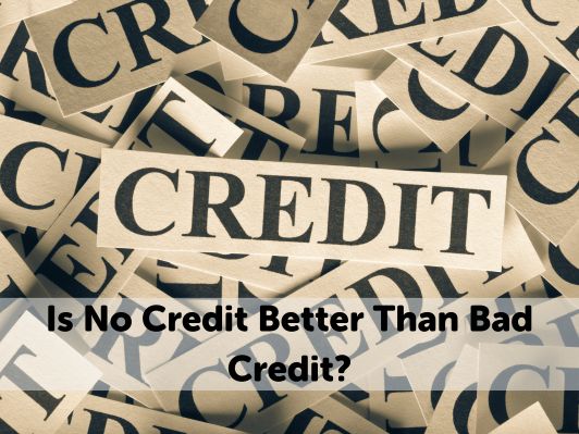 Is No Credit Better Than Bad Credit? [All You Need To Know]