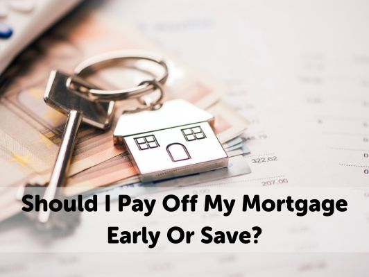 Should I Pay Off My Mortgage Early Or Save?