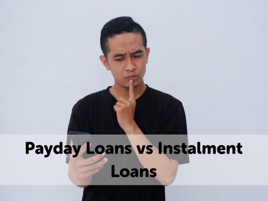 Payday Loans vs Instalment Loans: A Comprehensive Guide