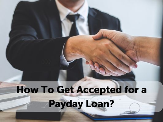 How To Get Accepted for a Payday Loan? A Detailed Guide