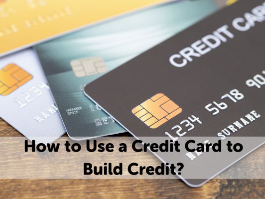 How to Use a Credit Card to Build Credit? [5 Steps Guide]