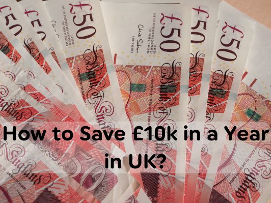 How to Save £10k in a Year in the UK? [7 Practical Steps]